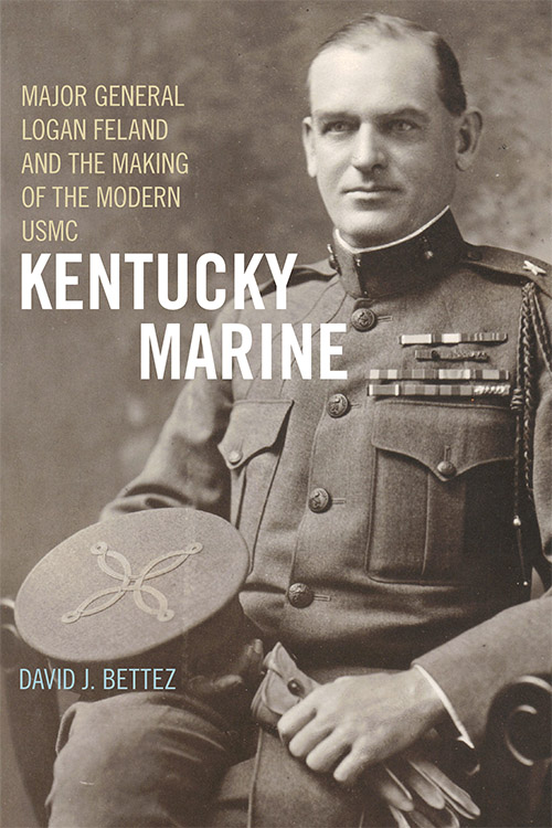 "Kentucky Marine: Major General Logan Feland and the Making of the Modern USMC"
