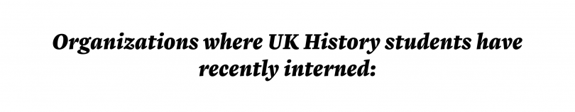 Organizations where UK History students have recently interned: